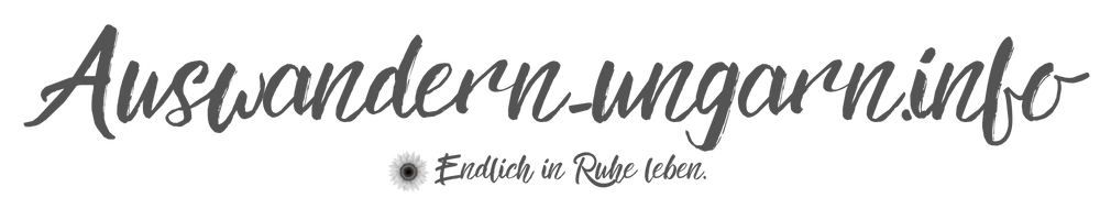 auswandern ungarn - endlich in ruhe leben